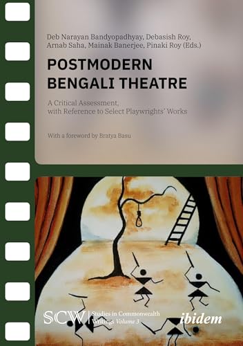 Postmodern Bengali Theatre: A Critical Assessment, with Reference to Select Playwrights’ Works (Studies in Commonwealth Writings)