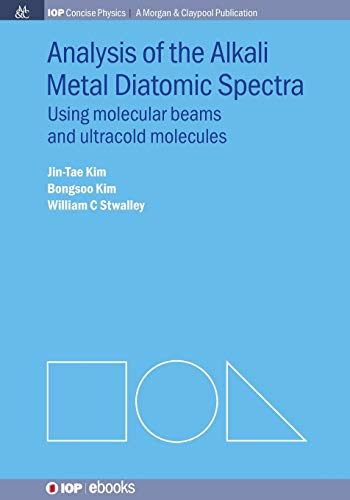 Analysis of Alkali Metal Diatomic Spectra: Using Molecular Beams and Ultracold Molecules (Iop Concise Physics)