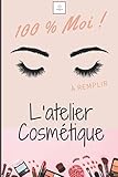  100% Moi ! L\'Atelier Cosmétique: Carnet de recettes à remplir pour cosmétiques, crèmes, masques, cheveux ... / Fiches recettes à remplir pour les ... / idée cadeau pour Noël ou anniversaire.