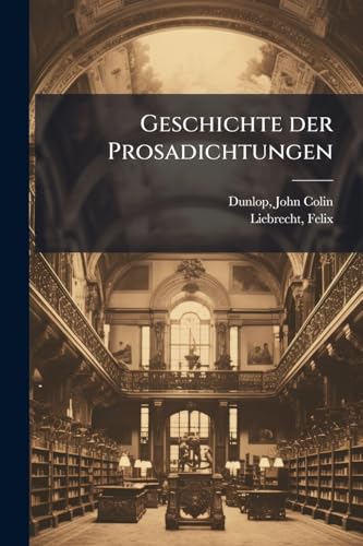Geschichte der Prosadichtungen (German Edition)