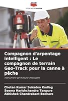 Compagnon d'arpentage intelligent: Le compagnon de terrain Geo-Track pour la canne à pêche (French Edition) 6208873835 Book Cover