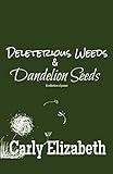 Deleterious Weeds and Dandelion Seeds: A collection of poems