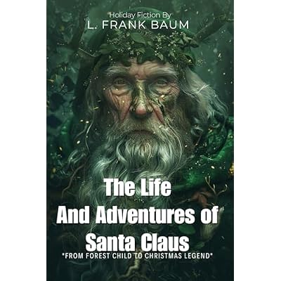 The Life and Adventures of Santa Claus By L. Frank Baum (Illustrated & Annotated)