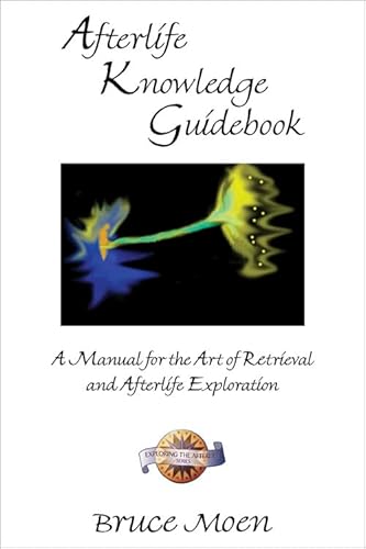 Afterlife Knowledge Guidebook: A Manual For The Art Of Retrieval And Afterlife Exploration (Exploring The Afterlife): A Manual For The Art Of ... Expl