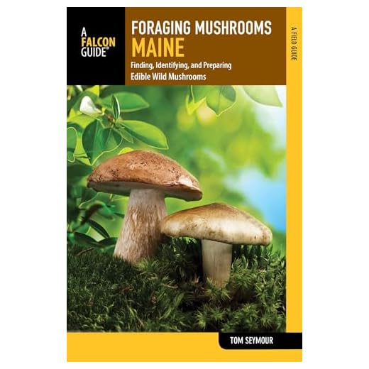 Foraging Mushrooms Maine: Finding, Identifying, and Preparing Edible Wild Mushrooms (Foraging Series)