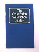 The crucifixion was not on Friday B00072FOSO Book Cover
