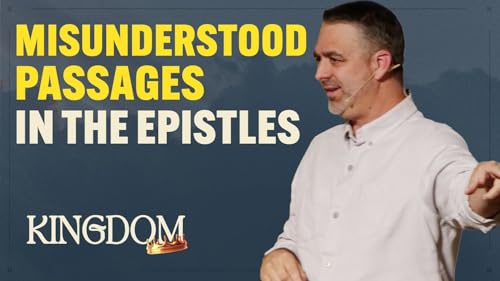 Misunderstood Passages in the Epistles - The Kingdom Week 11
