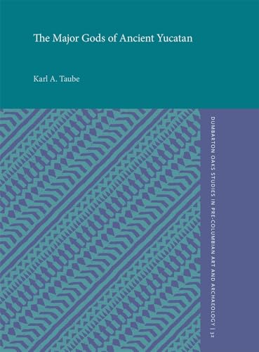 The Major Gods of Ancient Yucatan (Dumbarton Oaks Pre-Columbian Art and Archaeology Studies Series)