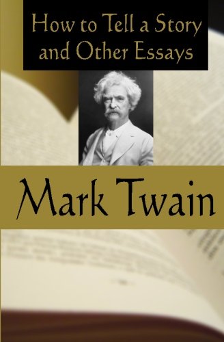 How To Tell a Story and Other Essays: Twain, Mark: 9781440454233 ...