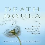 Death Doula: Tools & Techniques for End-of-Life Support