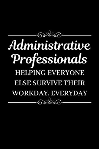 Administrative Professionals Helping Everyone Else Survive Their Workday, Everyday: Blank Lined Journal for Admin Professionals