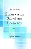 Éléments de Géométrie Projective, Vol. 1 (Classic Reprint)
