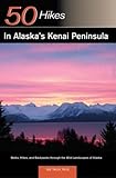 Explorer's Guide 50 Hikes in Alaska's Kenai Peninsula: Walks, Hikes and Backpacks through the Wild Landscapes of Alaska (Explorer's 50 Hikes)