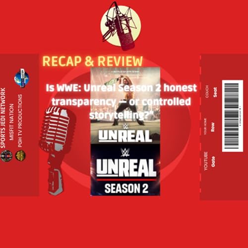 WWE UNREAL Season 2 on Netflix honest storytelling &mdash; or a polished illusion pretending to be truth?