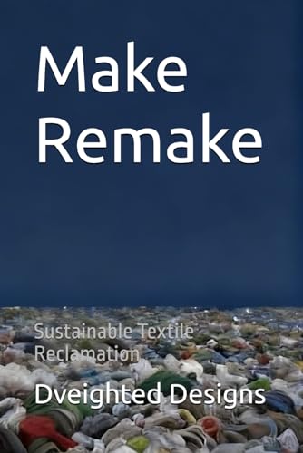 Make Remake: Sustainable Textile Reclamation