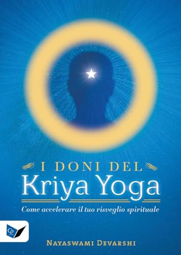 I doni del kriya yoga. Come accelerare il tuo risveglio spirituale