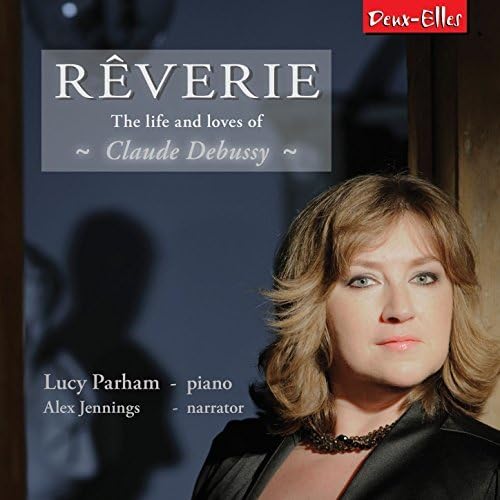 Debussy: Reverie - Life & Loves Of Claude Debussy