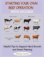Starting Your Own Beef Operation with Success: Helpful Tips to Support Herd Growth and Smart Planning B0FQ1RW65B Book Cover
