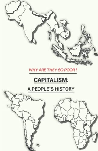Why Are They So Poor? Capitalism: A People's History