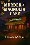 Murder at Magnolia Café: A Magnolia Café Mystery (The Magnolia Café Mysteries Book 1) (English Edition)