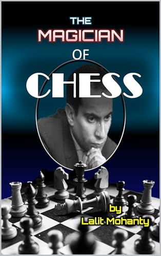 The Magician of Chess: Biography of Legend Mikhail Tal