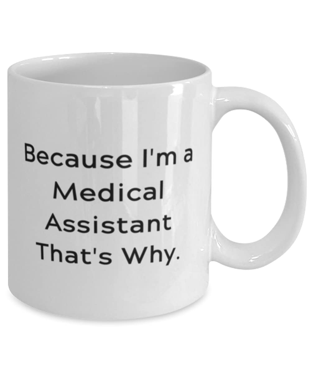 Because I'm a Medical Assistant That's Why. Medical assistant 11oz 15oz Mug, Cute Medical assistant Gifts, Cup For Friends, Medical assistant birthday, Gifts for medical assistants, Birthday gifts for