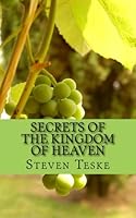 Secrets of the Kingdom of Heaven: Reading the parables of Jesus as he intended 1985665158 Book Cover