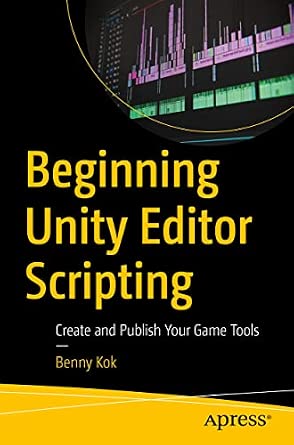 Beginning Unity Editor Scripting: Create and Publish Your Game Tools 1st ed. Edition book cover