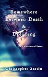 christopher comstock dj  Somewhere Between Death and Dreaming : A Collection of Poems (English Edition)