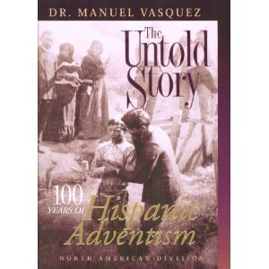 The Untold Story: 100 Years of Hispanic Adventism 1899-1999