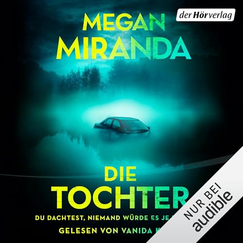 DIE TOCHTER. Du dachtest, niemand würde es je erfahren Audiolivro Por Megan Miranda, Melike Karamustafa capa