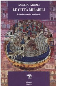 Le città mirabili. Labirinto arabo medioevale