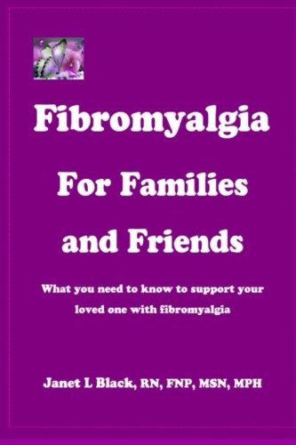 Fibromyalgia for Families and Friends: what you need to know to support your loved one with fibromyalgia Fibromyalgia for Families and Friends: what you need to know to support your loved one with fibromyalgia