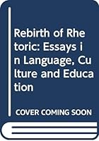 Rebirth of Rhetoric: Essays in Language, Culture and Education 0415062616 Book Cover