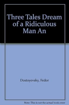 Three Tales Dream of a Ridiculous Man An