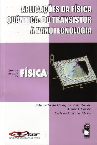 Aplicações da física quântica do transistor à nanotecnologia: Coleção temas atuais de física - SBF
