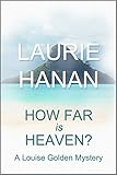How Far Is Heaven?: A Louise Golden Mystery (Louise Golden Mysteries Book 2)