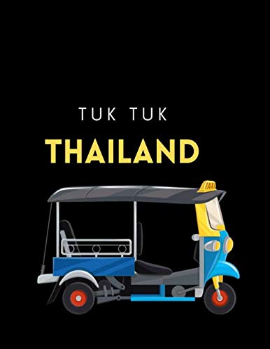 THAILAND TUK TUK Journal Notebook: My Trip To Thailand : Travel Notebook : Bangkok Thailand Journal: three-wheeler Thailand Only