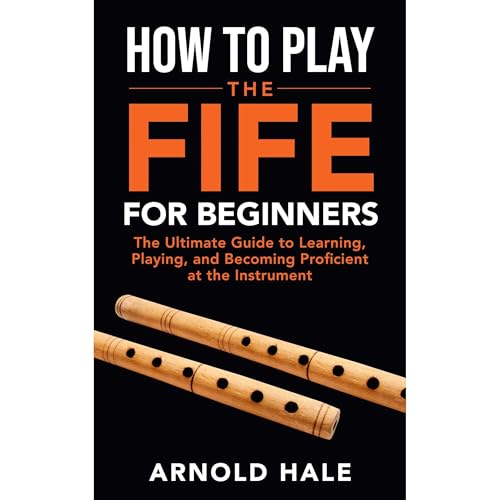 How to Play the Fife for Beginners: The Ultimate Guide to Learning, Playing, and Becoming Proficient at the Instrument by Arnold Hale episode artwork