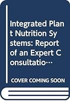 Integrated Plant Nutrition Systems: Report of an Expert Consultation, Rome, Italy, 13-15 December 1993 (Fertilizer and Plant Nutrition Bulletin, 12) 9251036659 Book Cover