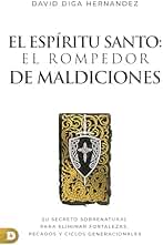 El Espíritu Santo: El Rompedor de Maldiciones: su secreto sobrenatural para eliminar fortalezas, pecados y ciclos generacionales (Holy Spirit: The Curse Breaker)