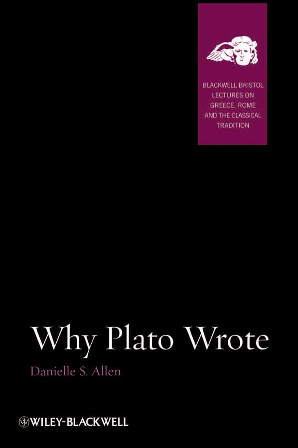 Why Plato Wrote (Blackwell-Bristol Lectures on Greece, Rome and the Classical Tradition Book 3)