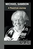  MICHAEL GAMBON: A Theatrical Journey