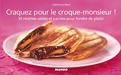 Télécharger Craquez pour le croque-monsieur ! : 30 Recettes salées et sucrées pour fondre de plaisir PDF Ebook En Ligne