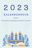  2023 Kalender: Buchkalender I Kalenderbuch mit Tier- und Unterwassermotiven für Kinder I Notizbuch: 6x9 Zoll DIN A5  90 Seiten 2023 Kalender I Kinderkalenderbuch