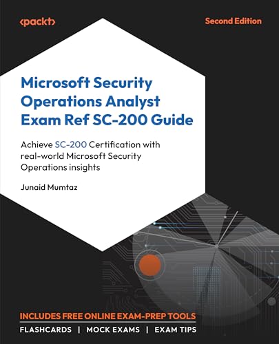 Microsoft Security Operations Analyst Exam Ref SC-200 Guide: Achieve SC-200 Certification with real-world Microsoft Security Operations insights