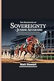 THE BACKSTORY OF SOVEREIGNTY AND JUNIOR ALVARADO: How Bill Mott’s Triumph shaped the 151st Kentucky Derby