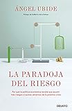 La paradoja del riesgo: Por qué la política económica tendrá que asumir más riesgos si quiere salvarnos de la próxima crisis (Deusto)
