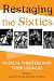 Restaging the Sixties: Radical Theaters and Their Legacies