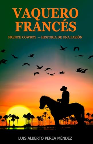 VAQUERO FRANCÉS: FRENCH COWBOY — HISTORIA DE UNA PASIÓN